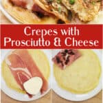 image for pinterest of prepared recipe with text overlay Crepes with Prosciutto and Cheese